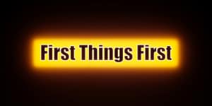 First things first.