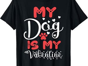 My Dog is my Valentine T-ee